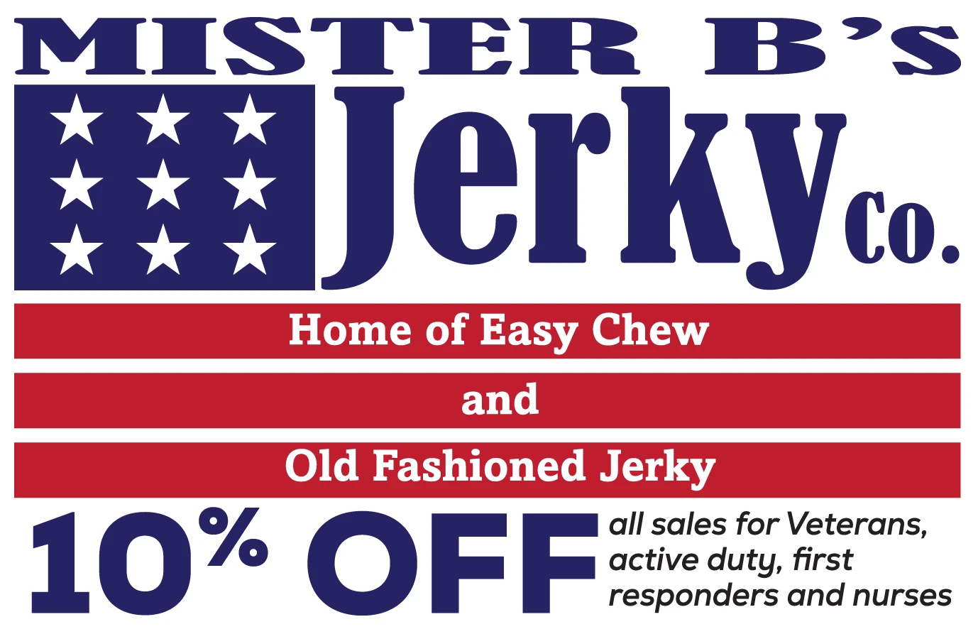 Mister B’s Jerky Co. Home of Easy Chew and Old Fashioned Jerky. 10% off all sales for veterans, active duty, first responders and nurses.